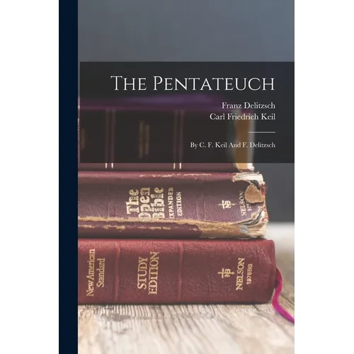 The Pentateuch: By C. F. Keil And F. Delitzsch