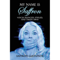 My Name is Saffron: Voices Silenced, Stifled, and Taken Away - Paperback