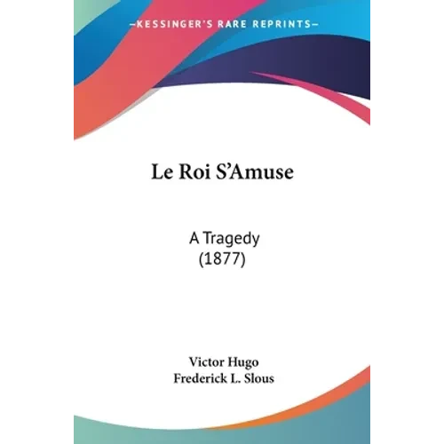 Le Roi S'Amuse: A Tragedy (1877) - Paperback