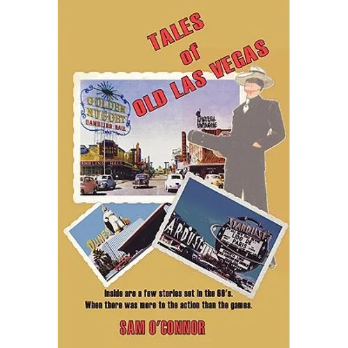 Tales of Old Las Vegas: Inside Are a Few Stories Set in the 60's. Where There Was More to the Action Than the Games. - Hardcover