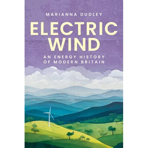 Electric Wind: An Energy History of Modern Britain - Paperback