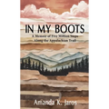 In My Boots: A Memoir of Five Million Steps Along the Appalachian Trail - Hardcover