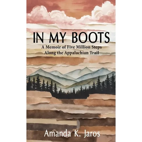 In My Boots: A Memoir of Five Million Steps Along the Appalachian Trail - Hardcover