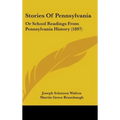 Stories Of Pennsylvania: Or School Readings From Pennsylvania History (1897) - Hardcover