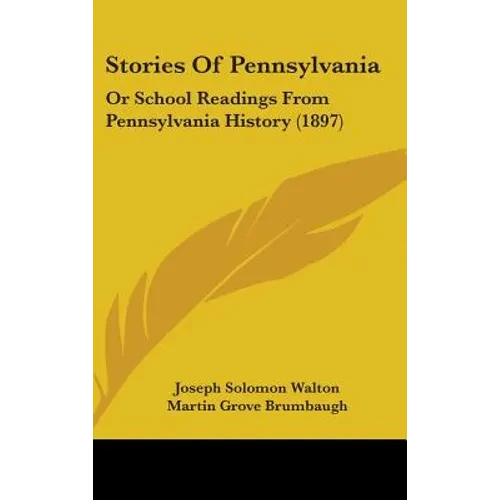 Stories Of Pennsylvania: Or School Readings From Pennsylvania History (1897) - Hardcover