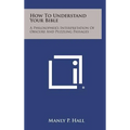 How to Understand Your Bible: A Philosopher's Interpretation of Obscure and Puzzling Passages - Hardcover
