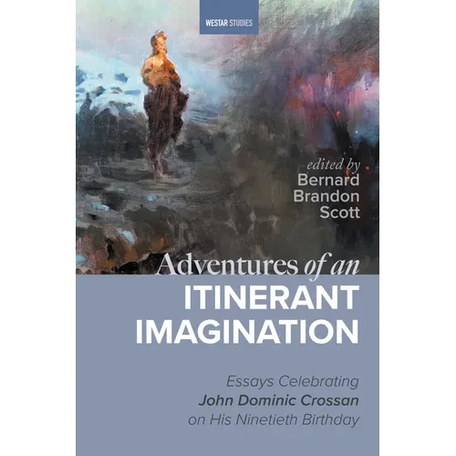 Adventures of an Itinerant Imagination: Essays Celebrating John Dominic Crossan on His Ninetieth Birthday - Hardcover