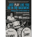 Just Play Like You Do in the Basement: Coming of Age as the Drummer for the Greatest Entertainer in the World - Hardcover