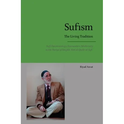 Sufism - The Living Tradition: Sufi Epistemology Encounters Modernity in the Tariqa of Shaykh 'Abd al-Qadir al-Sufi - Hardcover