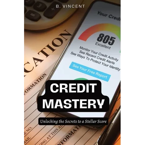 Credit Mastery: Unlocking the Secrets to a Stellar Score - Paperback
