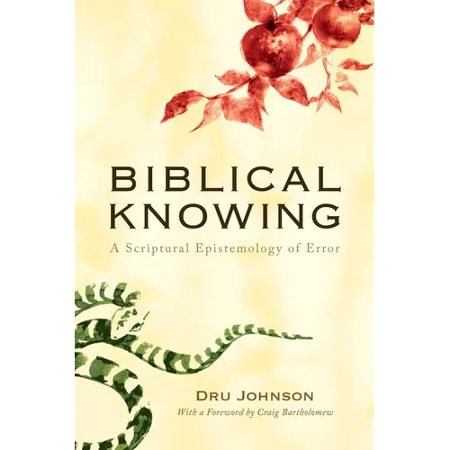 Biblical Knowing: A Scriptural Epistemology of Error - Hardcover