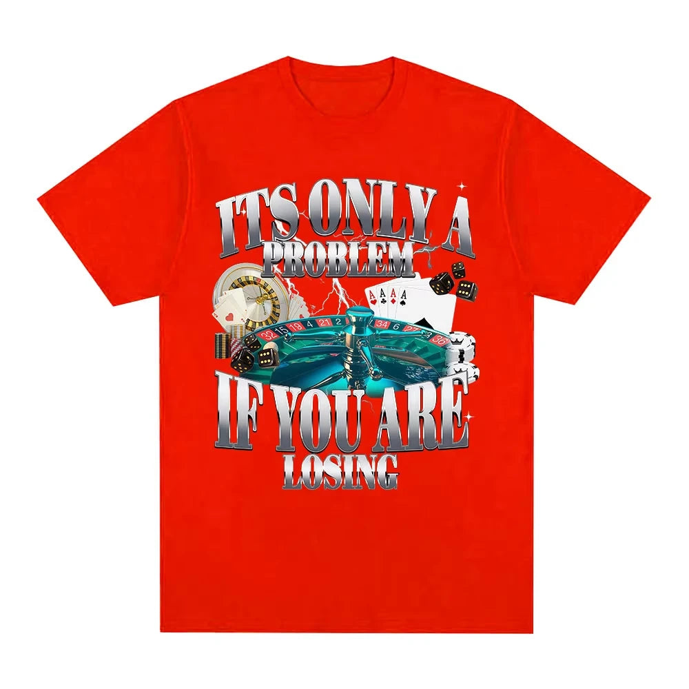 Its Only A Problem If You're Losing Funny Gambling Graphic T-Shirts Men Women Clothing Vintage Cotton Short Sleeve T-shirts Tops