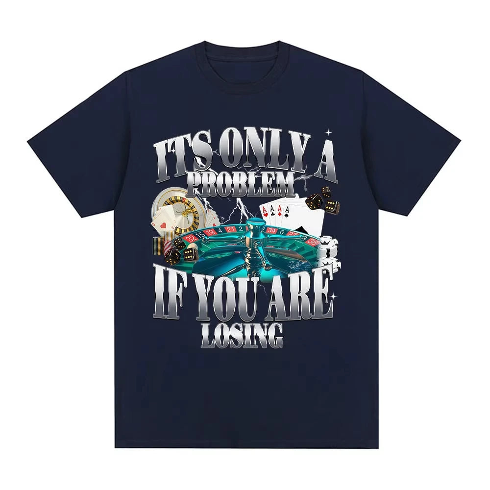 Its Only A Problem If You're Losing Funny Gambling Graphic T-Shirts Men Women Clothing Vintage Cotton Short Sleeve T-shirts Tops