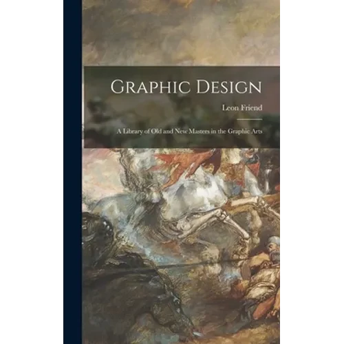 Graphic Design; a Library of Old and New Masters in the Graphic Arts - Hardcover