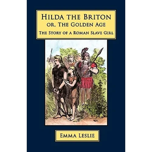 Hilda the Briton: Or, The Golden Age, The Story of a Roman Slave Girl - Paperback