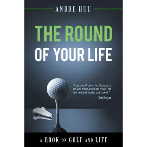The Round of Your Life: A Book on Golf and Life - Paperback