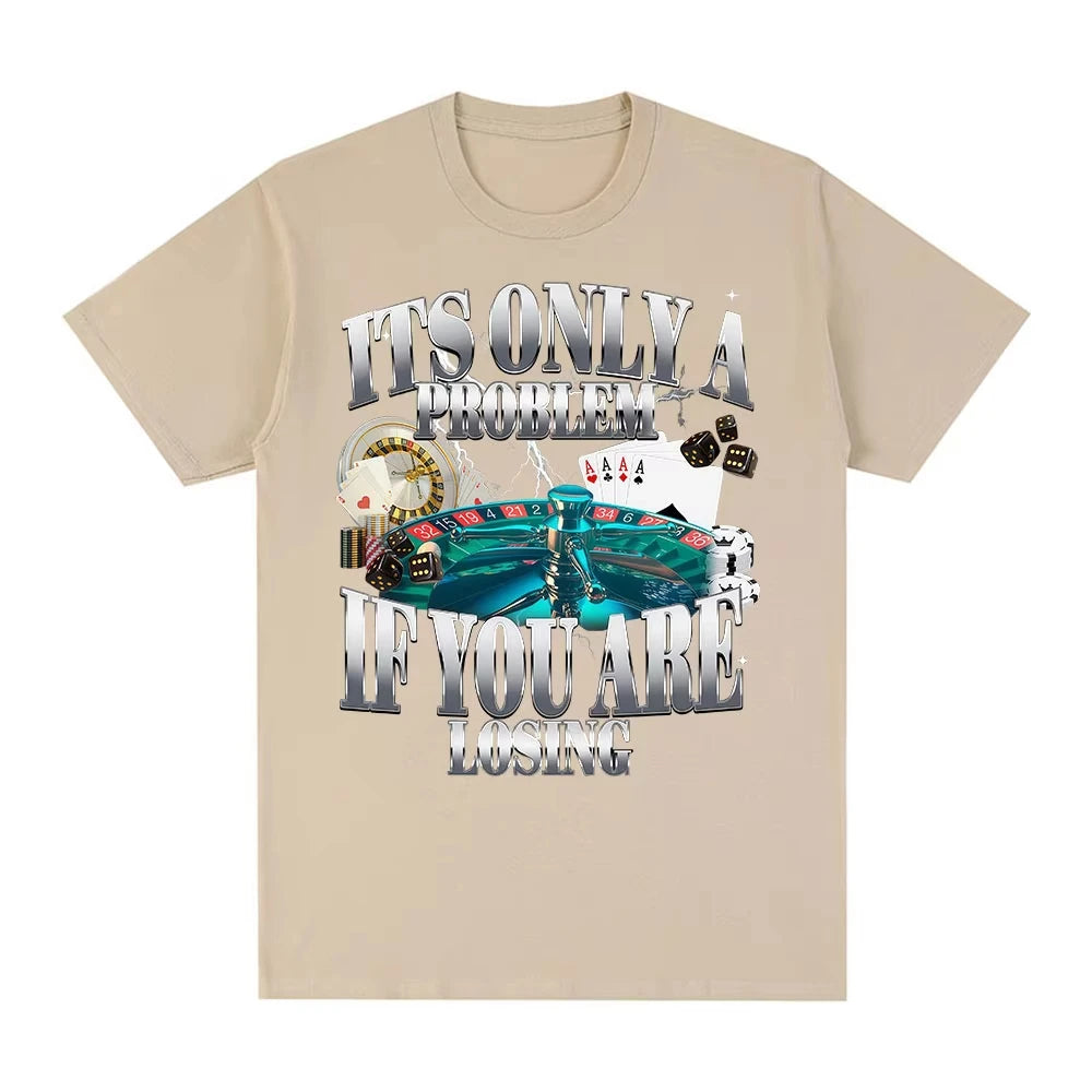 Its Only A Problem If You're Losing Funny Gambling Graphic T-Shirts Men Women Clothing Vintage Cotton Short Sleeve T-shirts Tops