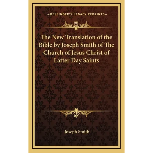 The New Translation of the Bible by Joseph Smith of The Church of Jesus Christ of Latter Day Saints - Hardcover