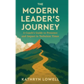 The Modern Leader's Journey: A Coach's Guide to Presence and Impact in Turbulent Times - Hardcover