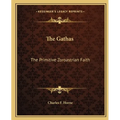 The Gathas: The Primitive Zoroastrian Faith - Paperback