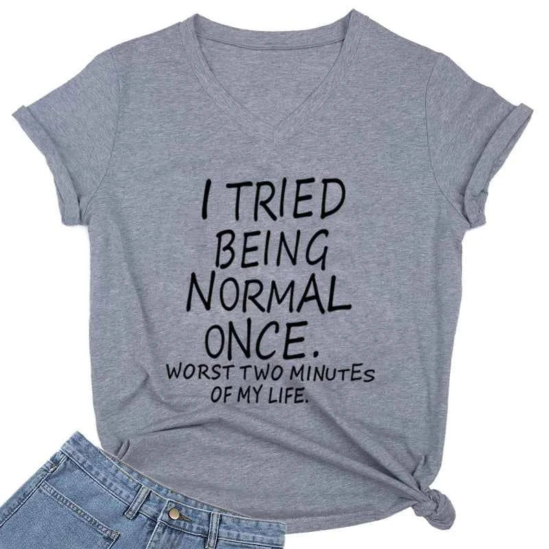 I Tried Being Normal Once Worst Two Minutes of My Life' Funny Print T-Shirt Women V-neck Humorous Top Female Fashion Tshirt