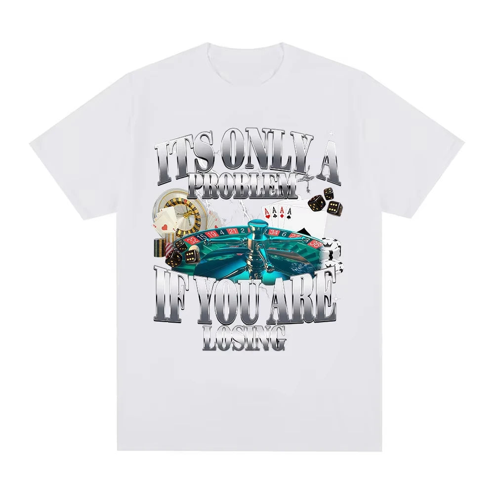 Its Only A Problem If You're Losing Funny Gambling Graphic T-Shirts Men Women Clothing Vintage Cotton Short Sleeve T-shirts Tops