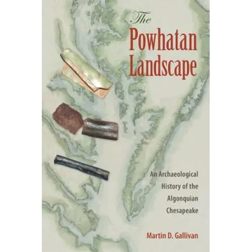 The Powhatan Landscape: An Archaeological History of the Algonquian Chesapeake - Hardcover