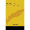 The Short Cut: Regeneration Through Fasting - Hardcover