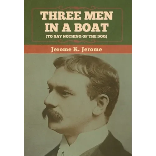 Three Men in a Boat (To Say Nothing of the Dog) - Hardcover