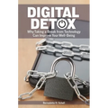 Digital Detox: Why Taking a Break from Technology Can Improve Your Well-Being - Paperback
