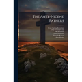 The Ante-Nicene Fathers - Paperback
