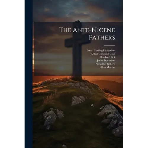 The Ante-Nicene Fathers - Paperback