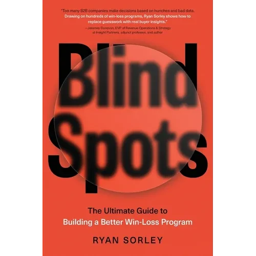 Blindspots: The Ultimate Guide to Building a Better Win-Loss Program - Paperback