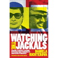 Watching the Jackals: Prague's Covert Liaisons with Cold War Terrorists and Revolutionaries - Hardcover