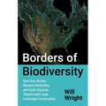 Borders of Biodiversity: How Gray Wolves, Monarch Butterflies, and Giant Sequoias Transformed Large Landscape Conservation - Paperback