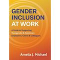 Gender Inclusion at Work: A Guide to Supporting Transgender & Nonbinary Employees, Clients & Colleagues - Hardcover