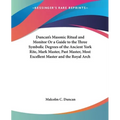 Duncan's Masonic Ritual and Monitor Or a Guide to the Three Symbolic Degrees of the Ancient York Rite, Mark Master, Past Master, Most Excellent Master - Paperback