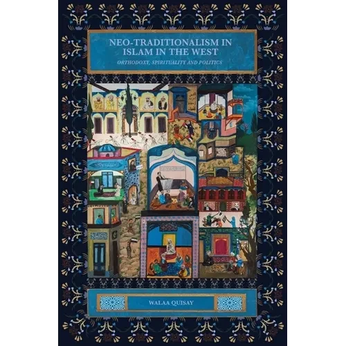 Neo-Traditionalism in Islam in the West: Orthodoxy, Spirituality and Politics - Paperback