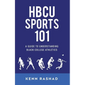 HBCU Sports 101: A Guide to Understanding Black College Athletics - Paperback