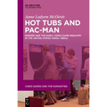 Hot Tubs and Pac-Man: Gender and the Early Video Game Industry in the United States (1950s-1980s) - Paperback
