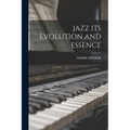 Jazz Its Evolution and Essence - Paperback