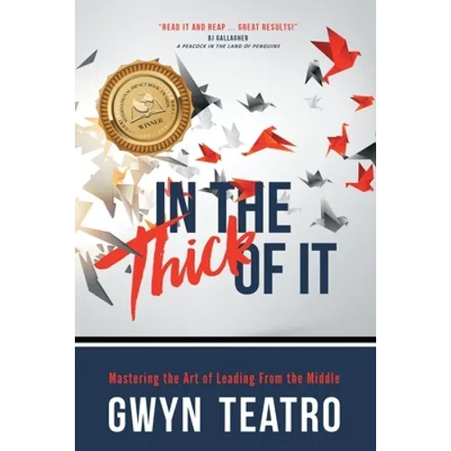 In the Thick of It: Mastering the Art of Leading from the Middle - Paperback