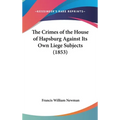 The Crimes of the House of Hapsburg Against Its Own Liege Subjects (1853)