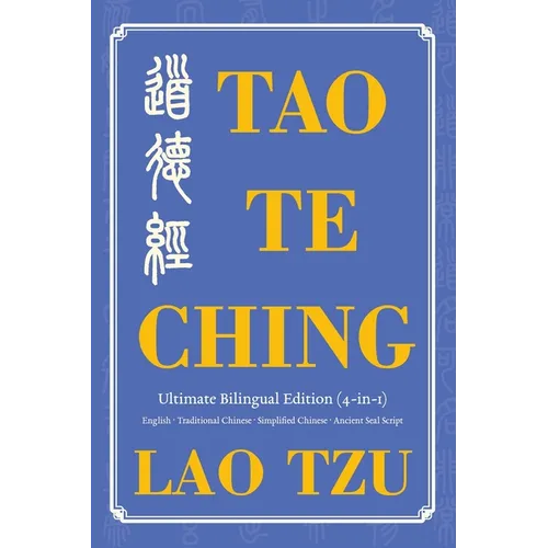 Tao Te Ching Ultimate Bilingual Edition (4-In-1): English - Traditional Chinese - Simplified Chinese - Ancient Seal Script