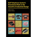 Bell Telephone System's Preeminent Role in the Growth of Industrial Design - Paperback