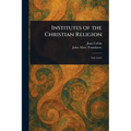 Institutes of the Christian Religion - Paperback