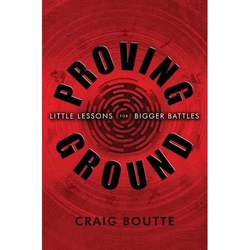 Proving Ground: Little Lessons for Bigger Battles - Hardcover