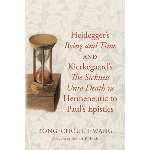 Heidegger's Being and Time and Kierkegaard's the Sickness Unto Death as Hermeneutic to Paul's Epistles - Paperback