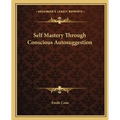 Self Mastery Through Conscious Autosuggestion - Paperback