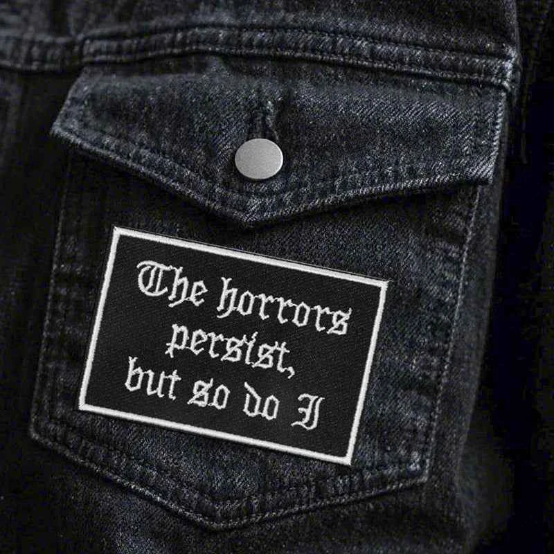 1PC The Horrors Persist But So Do I Embroidered Patch Gothic Badge DIY Gift Iron On Patches For Clothing Cap Jacket Trucker Hat
